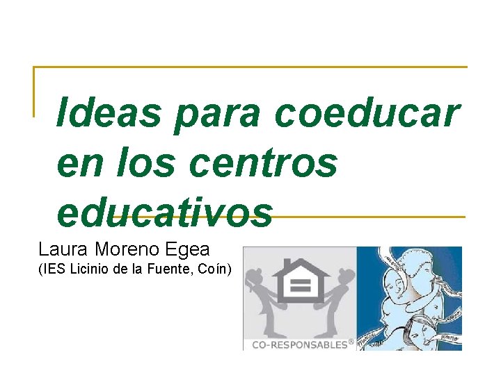 Ideas para coeducar en los centros educativos Laura Moreno Egea (IES Licinio de la