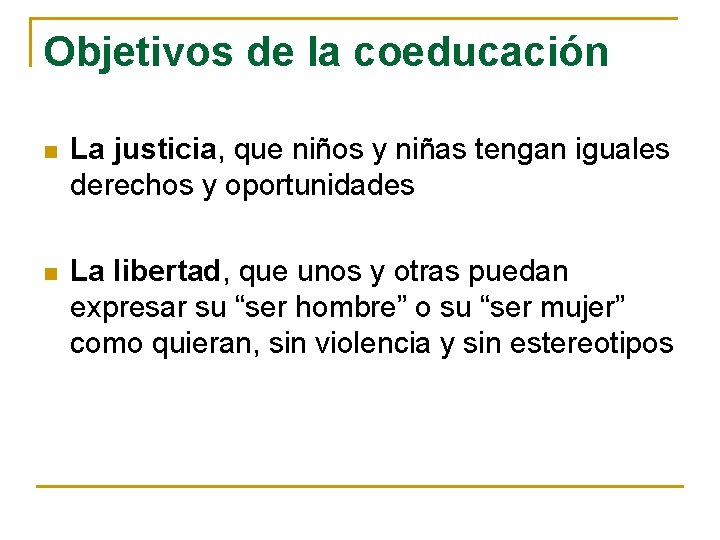 Objetivos de la coeducación n La justicia, que niños y niñas tengan iguales derechos