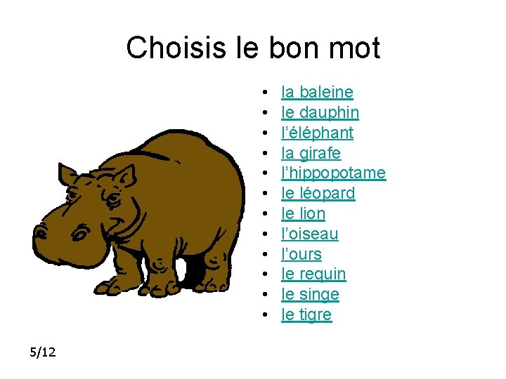 Choisis le bon mot • • • 5/12 la baleine le dauphin l’éléphant la