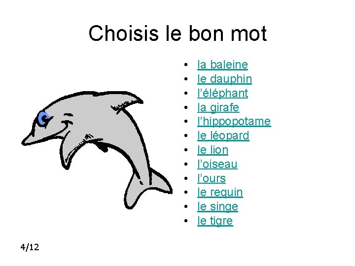 Choisis le bon mot • • • 4/12 la baleine le dauphin l’éléphant la