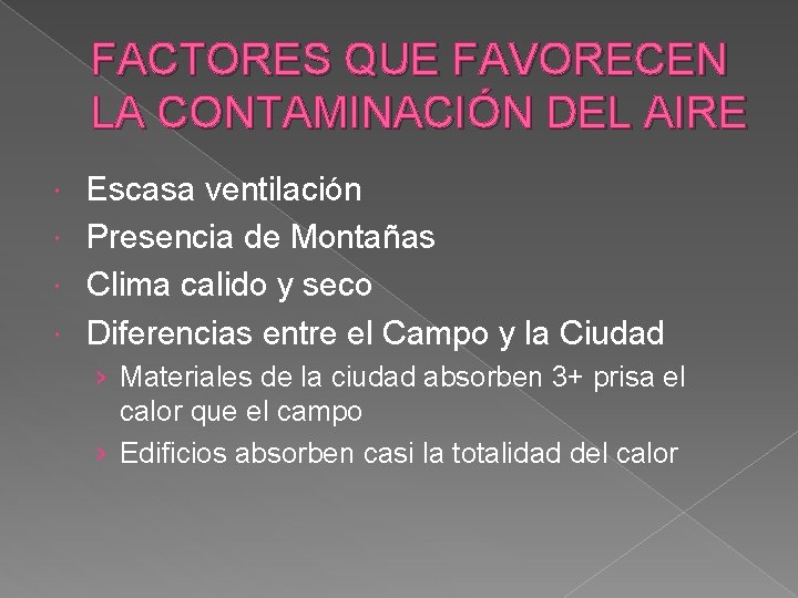 FACTORES QUE FAVORECEN LA CONTAMINACIÓN DEL AIRE Escasa ventilación Presencia de Montañas Clima calido