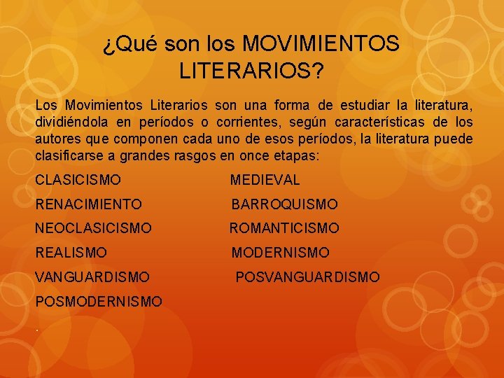 ¿Qué son los MOVIMIENTOS LITERARIOS? Los Movimientos Literarios son una forma de estudiar la