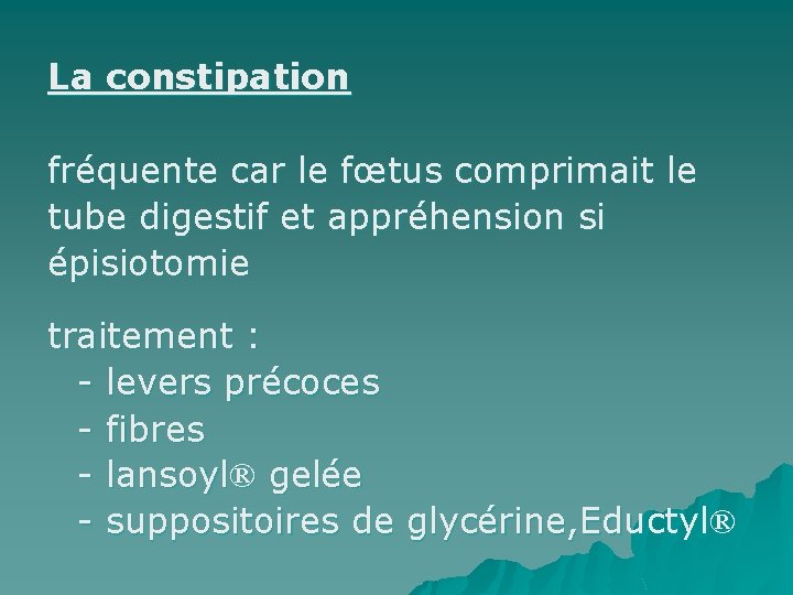 La constipation fréquente car le fœtus comprimait le tube digestif et appréhension si épisiotomie