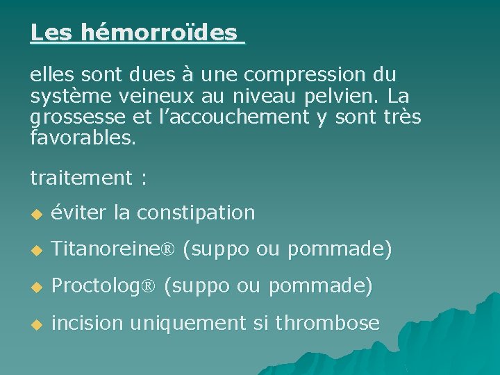 Les hémorroïdes elles sont dues à une compression du système veineux au niveau pelvien.