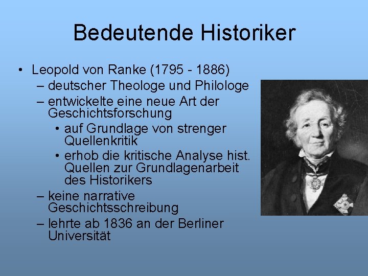 Bedeutende Historiker • Leopold von Ranke (1795 - 1886) – deutscher Theologe und Philologe
