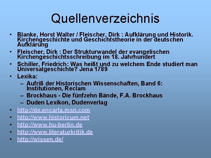 Quellenverzeichnis • Blanke, Horst Walter / Fleischer, Dirk : Aufklärung und Historik. Kirchengeschichte und
