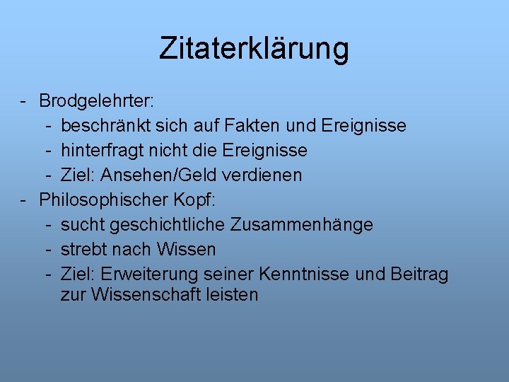 Zitaterklärung - Brodgelehrter: - beschränkt sich auf Fakten und Ereignisse - hinterfragt nicht die