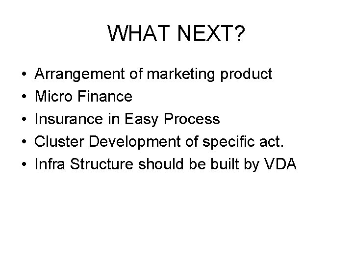 WHAT NEXT? • • • Arrangement of marketing product Micro Finance Insurance in Easy