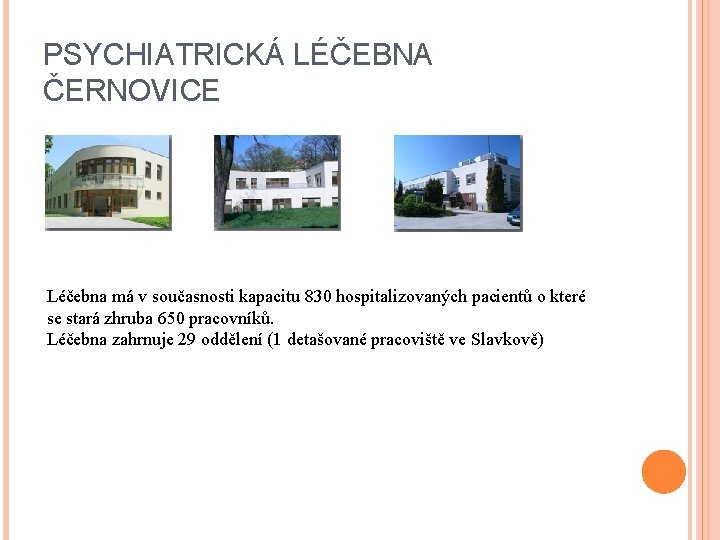 PSYCHIATRICKÁ LÉČEBNA ČERNOVICE Léčebna má v současnosti kapacitu 830 hospitalizovaných pacientů o které se