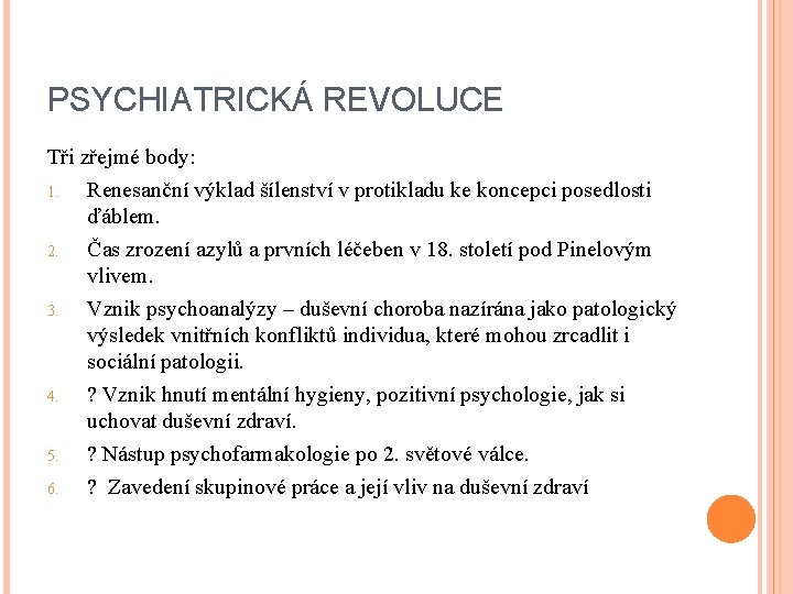 PSYCHIATRICKÁ REVOLUCE Tři zřejmé body: 1. Renesanční výklad šílenství v protikladu ke koncepci posedlosti