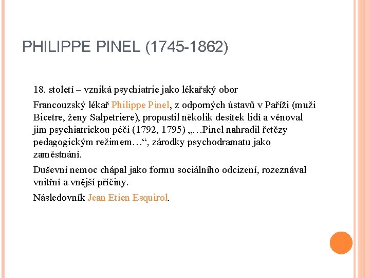 PHILIPPE PINEL (1745 -1862) 18. století – vzniká psychiatrie jako lékařský obor Francouzský lékař