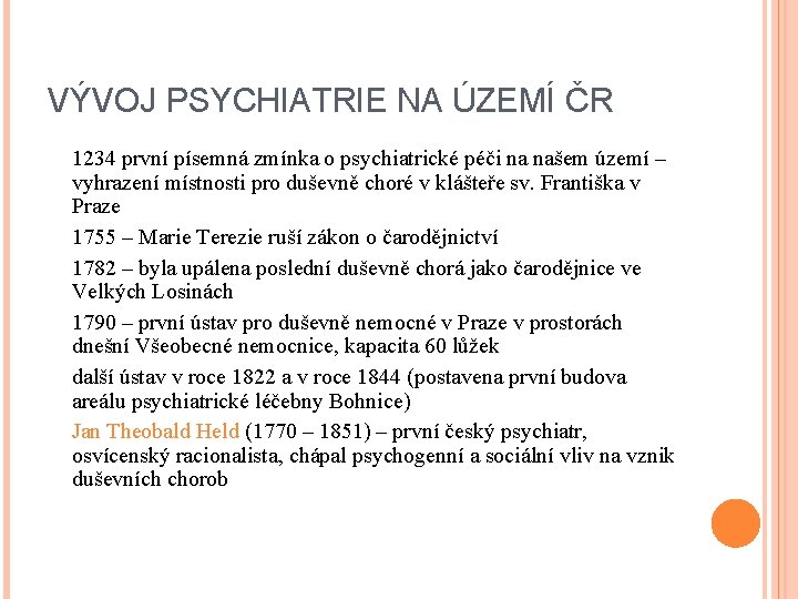 VÝVOJ PSYCHIATRIE NA ÚZEMÍ ČR 1234 první písemná zmínka o psychiatrické péči na našem