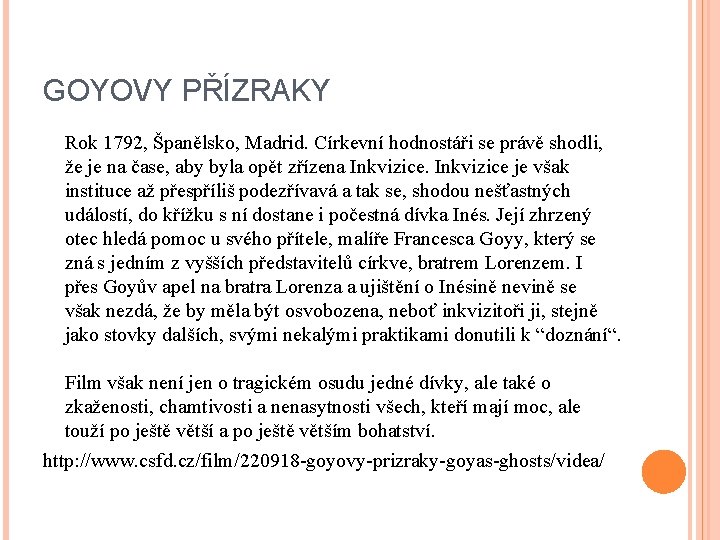 GOYOVY PŘÍZRAKY Rok 1792, Španělsko, Madrid. Církevní hodnostáři se právě shodli, že je na