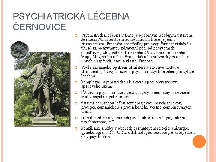 PSYCHIATRICKÁ LÉČEBNA ČERNOVICE Psychiatrická léčebna v Brně je odborným léčebným ústavem. Je řízena Ministerstvem