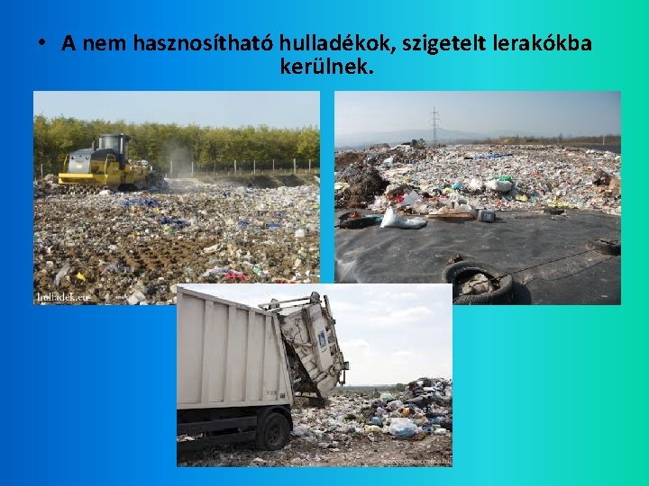  • A nem hasznosítható hulladékok, szigetelt lerakókba kerülnek. 