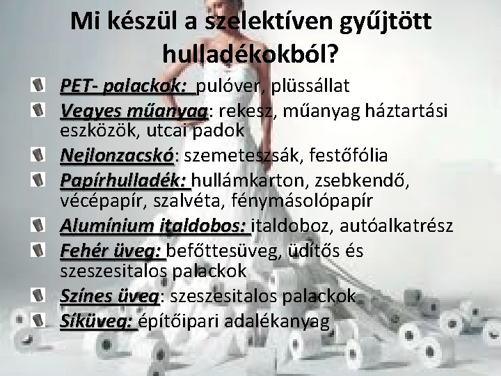 Mi készül a szelektíven gyűjtött hulladékokból? PET- palackok: pulóver, plüssállat Vegyes műanyag: műanyag rekesz,