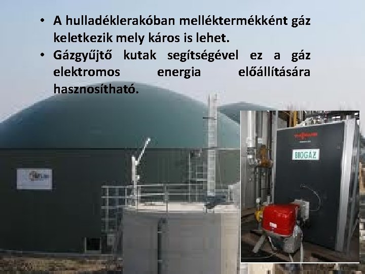  • A hulladéklerakóban melléktermékként gáz keletkezik mely káros is lehet. • Gázgyűjtő kutak