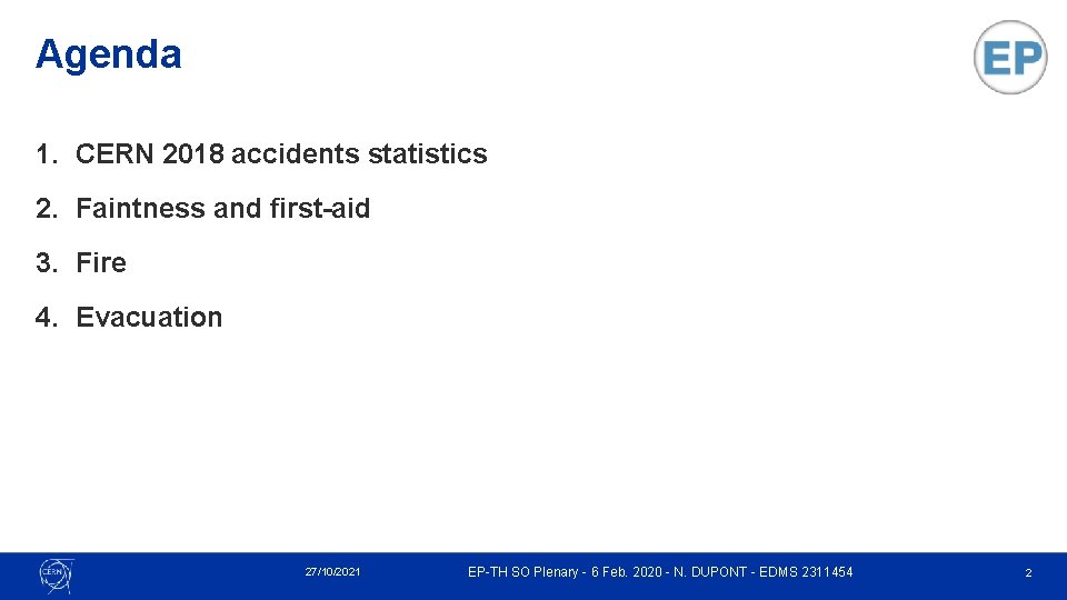 Agenda 1. CERN 2018 accidents statistics 2. Faintness and first-aid 3. Fire 4. Evacuation Agenda 1. CERN 2018 accidents statistics 2. Faintness and first-aid 3. Fire 4. Evacuation
