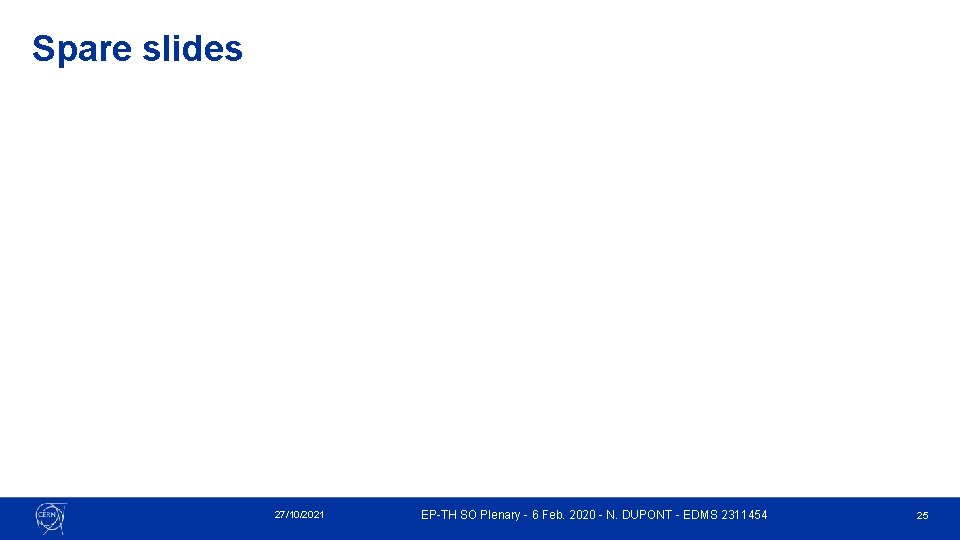 Spare slides 27/10/2021 EP-TH SO Plenary - 6 Feb. 2020 - N. DUPONT - Spare slides 27/10/2021 EP-TH SO Plenary - 6 Feb. 2020 - N. DUPONT -