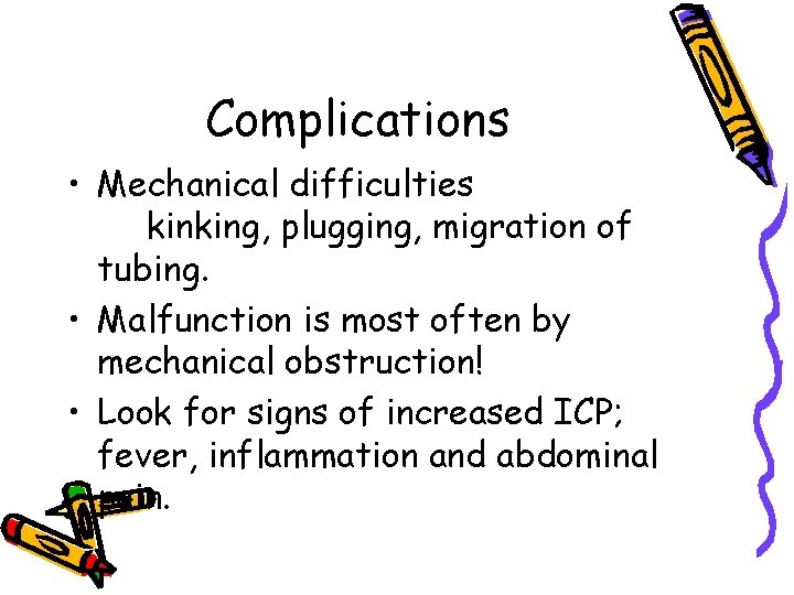 Complications • Mechanical difficulties kinking, plugging, migration of tubing. • Malfunction is most often