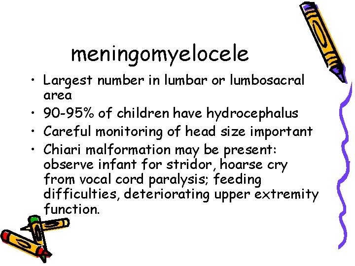 meningomyelocele • Largest number in lumbar or lumbosacral area • 90 -95% of children