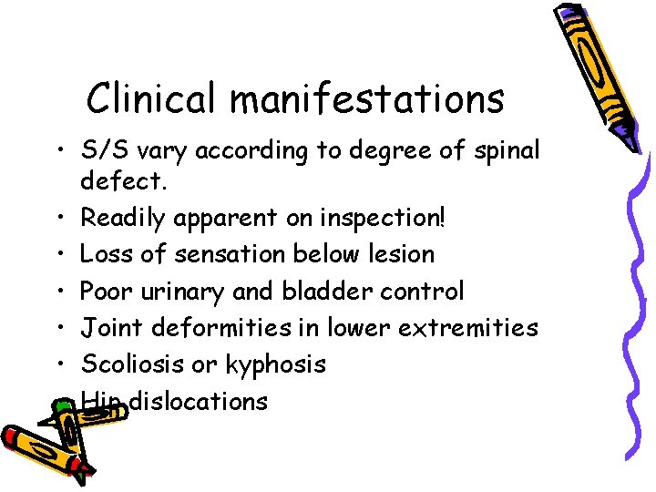 Clinical manifestations • S/S vary according to degree of spinal defect. • Readily apparent