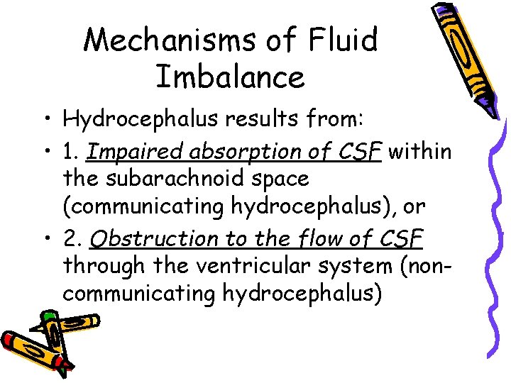 Mechanisms of Fluid Imbalance • Hydrocephalus results from: • 1. Impaired absorption of CSF