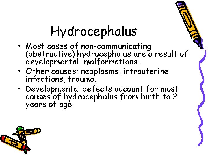 Hydrocephalus • Most cases of non-communicating (obstructive) hydrocephalus are a result of developmental malformations.