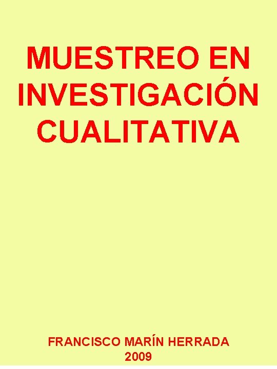 MUESTREO EN INVESTIGACIÓN CUALITATIVA FRANCISCO MARÍN HERRADA 2009 