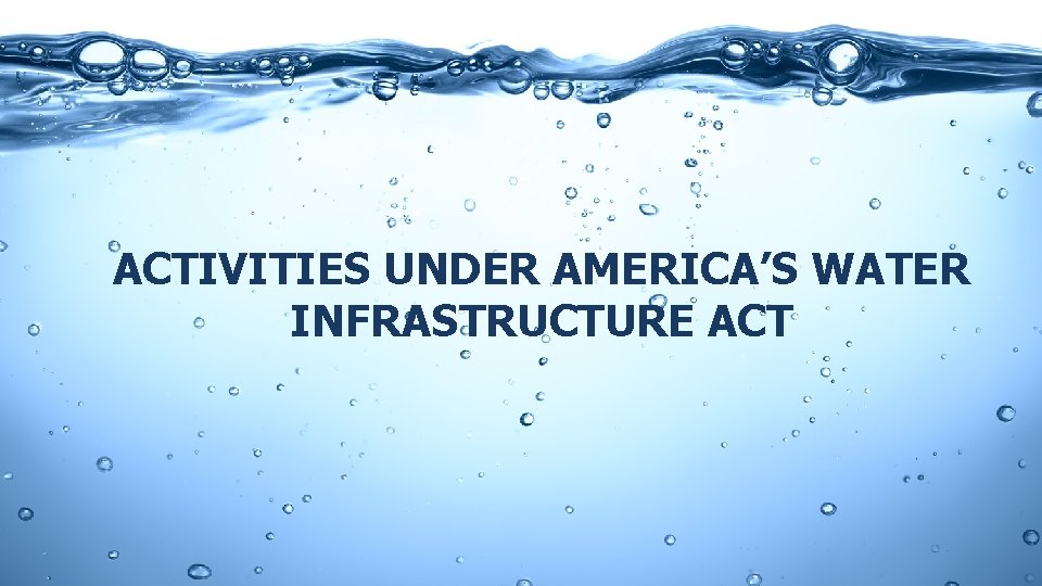 ACTIVITIES UNDER AMERICA’S WATER INFRASTRUCTURE ACT 