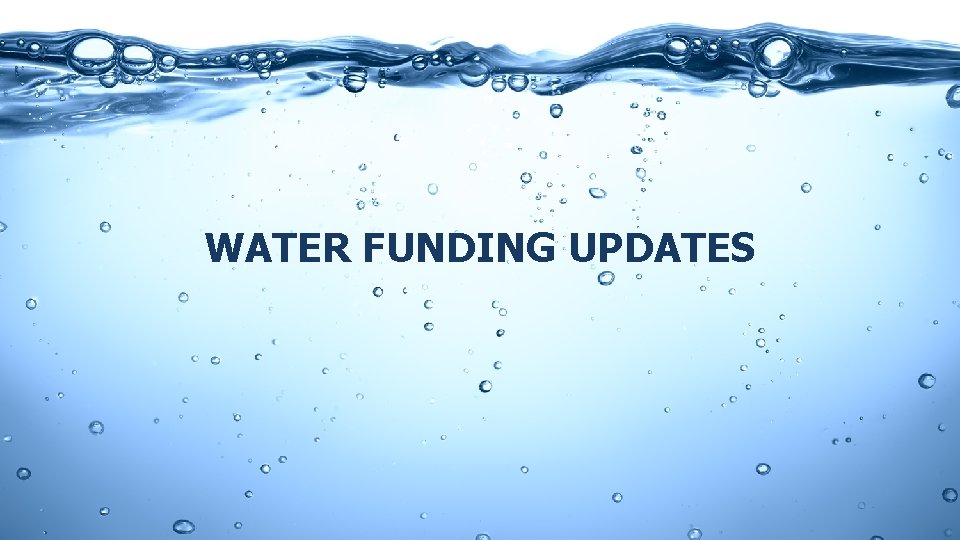 WATER FUNDING UPDATES 