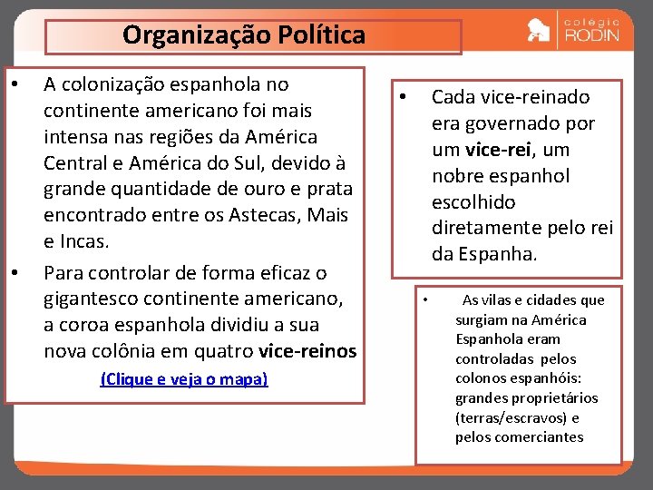 Organização Política • • A colonização espanhola no continente americano foi mais intensa nas