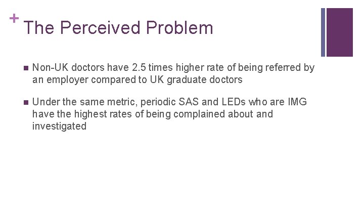 + The Perceived Problem n Non-UK doctors have 2. 5 times higher rate of