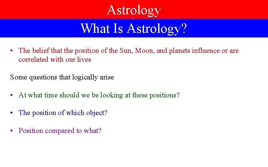 Astrology What Is Astrology? • The belief that the position of the Sun, Moon,