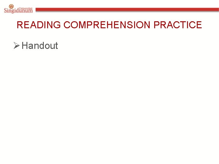 READING COMPREHENSION PRACTICE Ø Handout 