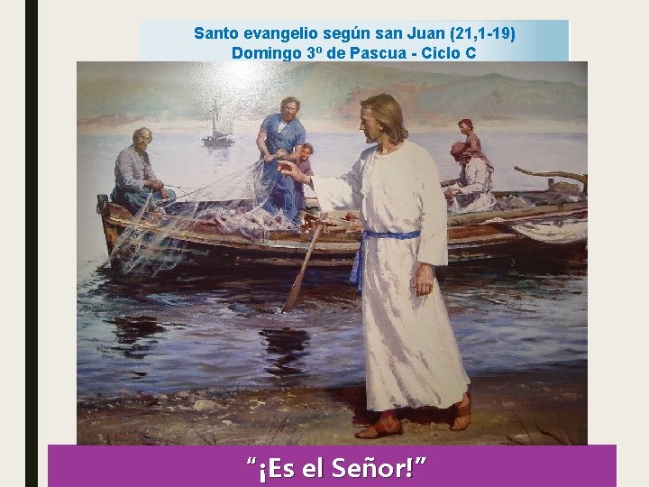 Santo evangelio según san Juan (21, 1 -19) Domingo 3º de Pascua - Ciclo