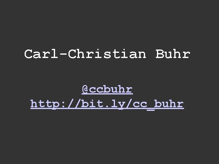 Carl-Christian Buhr @ccbuhr http: //bit. ly/cc_buhr 