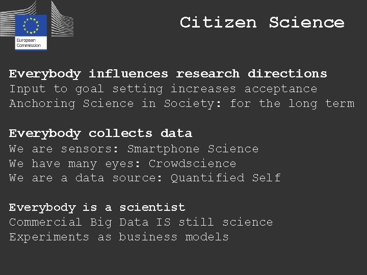 Citizen Science Everybody influences research directions Input to goal setting increases acceptance Anchoring Science