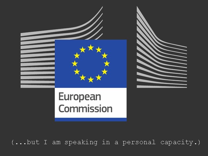 (. . . but I am speaking in a personal capacity. ) 