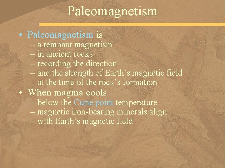 Paleomagnetism • Paleomagnetism is – a remnant magnetism – in ancient rocks – recording