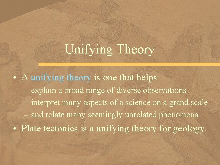 Unifying Theory • A unifying theory is one that helps – explain a broad
