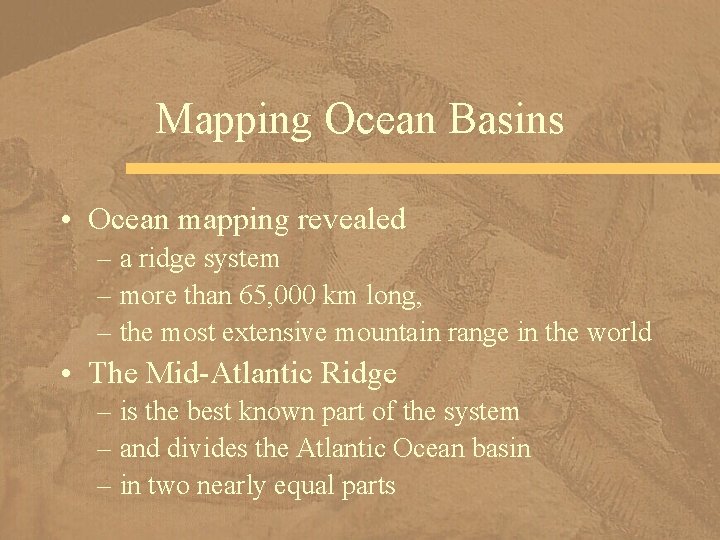Mapping Ocean Basins • Ocean mapping revealed – a ridge system – more than