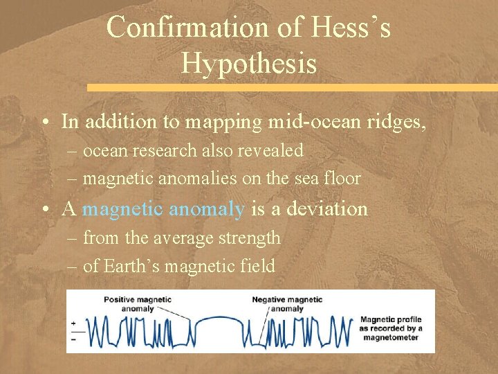 Confirmation of Hess’s Hypothesis • In addition to mapping mid-ocean ridges, – ocean research
