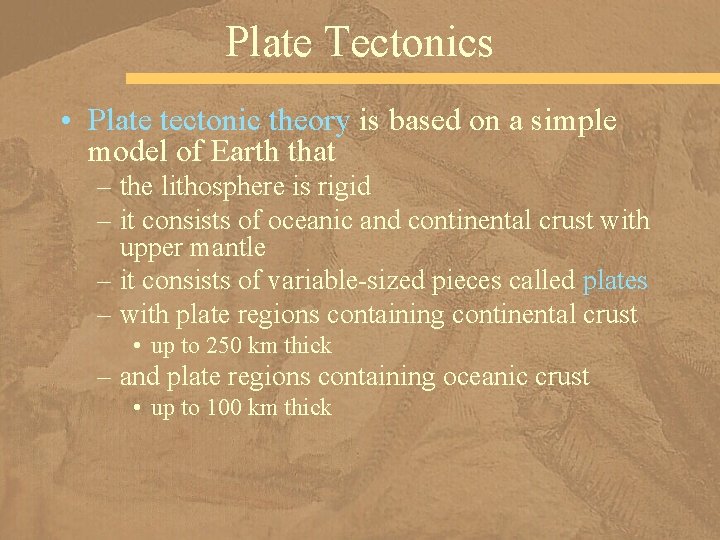 Plate Tectonics • Plate tectonic theory is based on a simple model of Earth