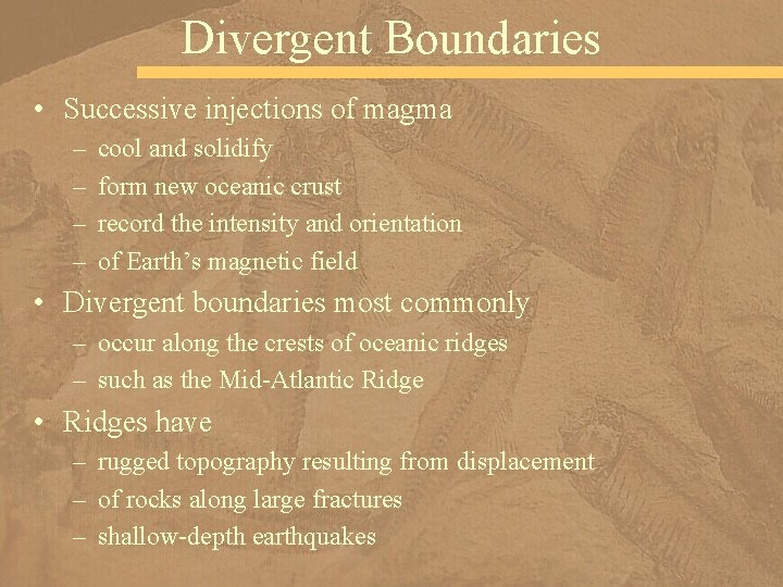 Divergent Boundaries • Successive injections of magma – – cool and solidify form new