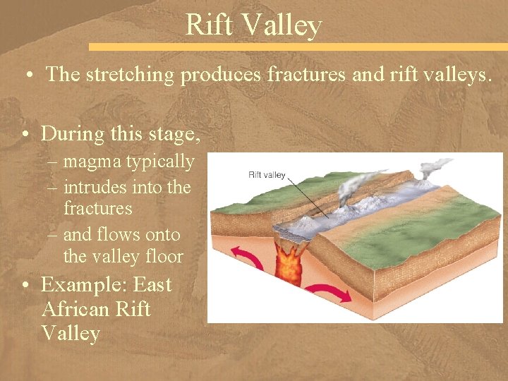 Rift Valley • The stretching produces fractures and rift valleys. • During this stage,
