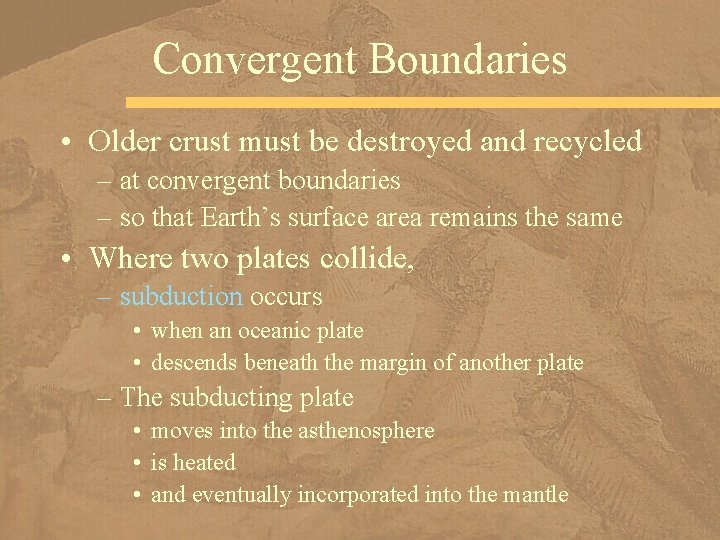 Convergent Boundaries • Older crust must be destroyed and recycled – at convergent boundaries