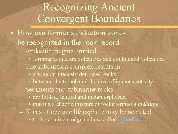 Recognizing Ancient Convergent Boundaries • How can former subduction zones be recognized in the