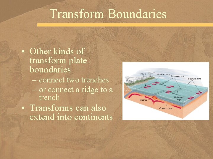 Transform Boundaries • Other kinds of transform plate boundaries – connect two trenches –