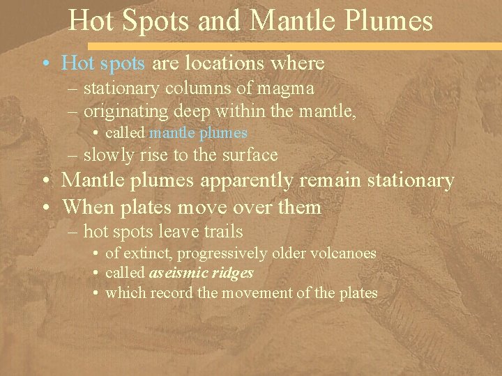 Hot Spots and Mantle Plumes • Hot spots are locations where – stationary columns